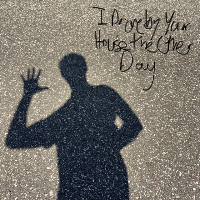 I Drove By Your House the Other Day